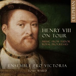 Ward, Toby/Ensemble Pro Victoria • Henry VIII on Tour: Music from Tudor Royal Progress