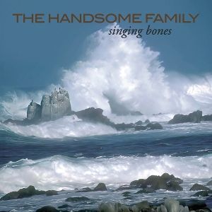 Handsome Family, The • Singing Bones