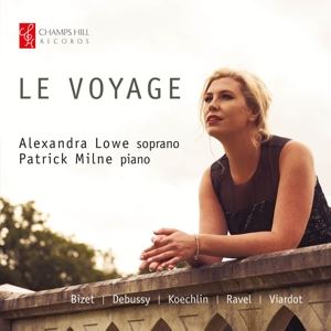 Alexandra Lowe/Patrick Milne • Le Voyage - Lieder (CD)