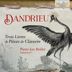 Pieter - Jan Belder • Dandrieu: Trois Livres de Pieces de Clavecin