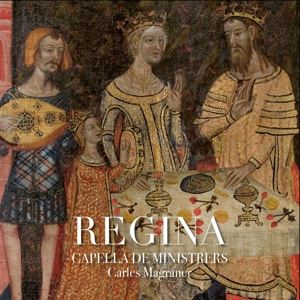 Carles Magraner/Capella de Ministrers • Regina - 18 medieval Queens of the Crown of Aragón (CD)