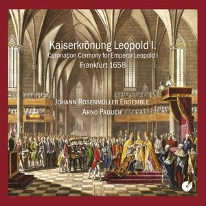 Arno Paduch/Johann Rosenmüller Ensemble • Die Kaiserkrönung von Leopold I. (1658) (CD)