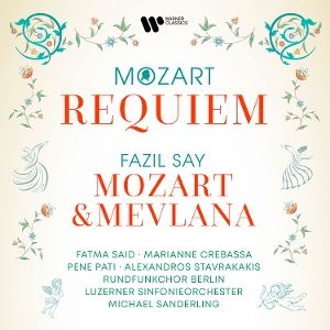 Said, Fatma/Pati, Pene/Say, Fazil/Luzerner SO • Requiem, K. 626/Mozart & Mevlana, Op. 110