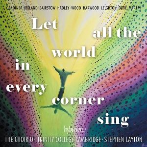 Layton, Stephen/Trinity College Cambridge Choir • Let All the World in Every Corner Sing