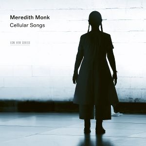 Meredith Monk & Vocal Ensemble • Meredith Monk: Cellular Songs