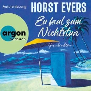 Evers, Horst • Zu Faul Zum Nichtstun (Hörbestseller)