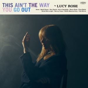 Rose, Lucy • This Ain't The Way You Go Out