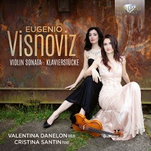 Danelon, Valentina/Santin, Christina • Visnoviz: Violin Sonata, Klavierstücke