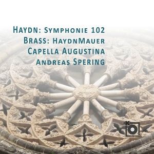 Capella Augustina/Andreas Spering, Dirigent • Haydn: Symphonie 102/Brass: HaydnMauer