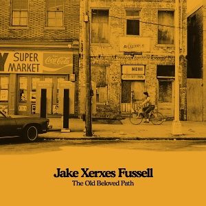 Fussell, Jake Xerxes • The Old Beloved Path