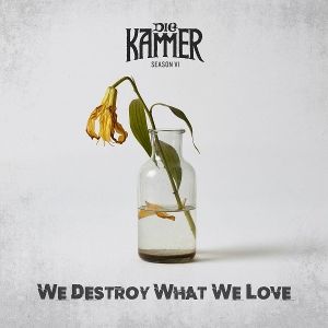 Die Kammer • Season VI: We Destroy What We Love