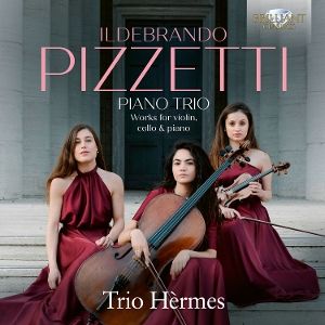 Trio Hermes/Bassetti/Giglio/Pulsoni • Pizzetti: Piano Trio, Works for Violin, Cello & Piano