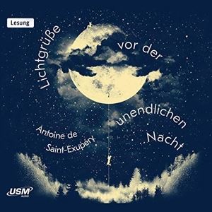 Antoine de Saint - Exupery • Lichtgrüße vor der unendlichen (CD)