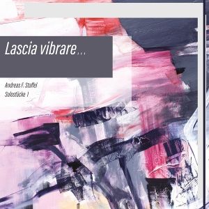 Staffel, Andreas F. • Lascia vibrare. - Solostücke I