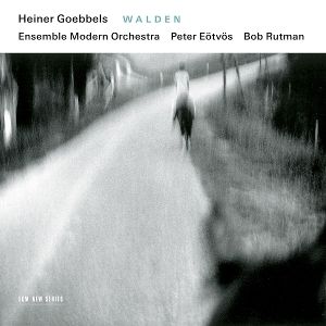Rutman, Bob/Ensemble Modern/Eötvös, Peter • Heiner Goebbels: Walden
